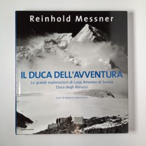 Reinhold Messner - Il duca dell'avventura - Mondadori 2009