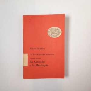 Albert Mathiez - la Rivoluzione francese (vol. 2). La Gironda e la Montagna. - Einaudi 1950