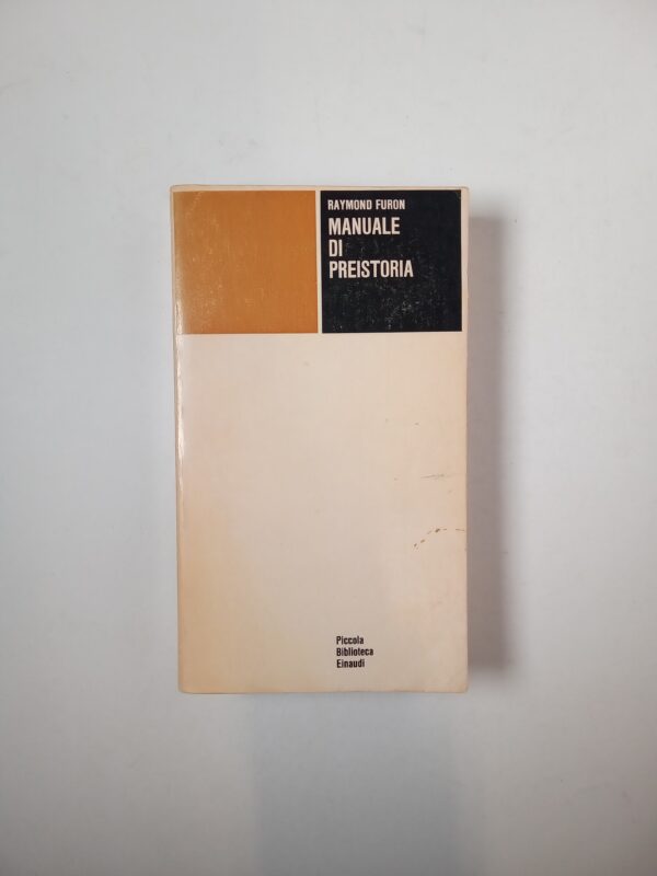 Raymond Furon - Manuale di Preistoria - Einaudi 1974