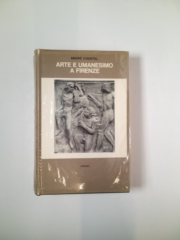 André Chastel - Arte e umanesimo a Firenze - Einaudi 1964