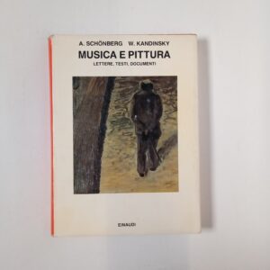A. Schonberg, W. Kandinsky - Musica e pittura. Lettere, testi, documenti. - Einaudi 1990