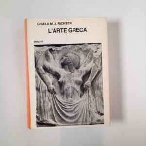 Gisela M . A. Richter - L'arte greca - Einaudi 1969