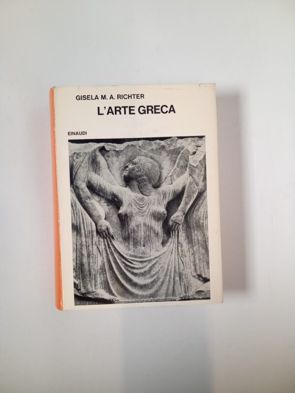 Gisela M . A. Richter - L'arte greca - Einaudi 1969