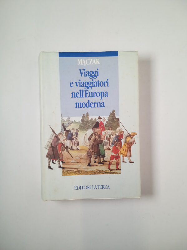 Antoni Maczak - Viaggi e viaggiatori nell'Europa moderna - Laterza 1992