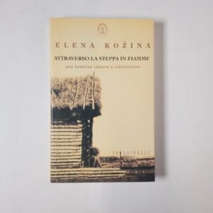 Elena Kozina - Attraverso la steppa in fiamme - Frassinelli 2002