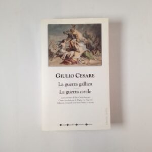 Giulio Cesare - La guerra gallica. La guerra civile. - Nevton Compton 2007