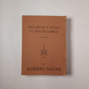 Alfredo Saloni - Educazione e scuola in Aristide Gabelli - Armando 1967