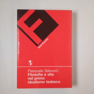 Pasquale Salvucci - Filosofia e vita nel primo idealismo tedesco - Argalìa 1992