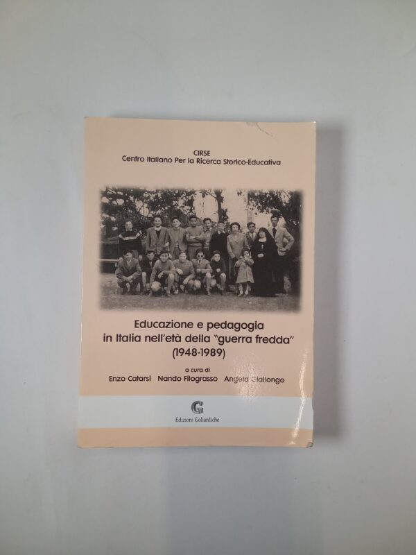 Educazione e pedagogia in Italia nell'età della "guerra fredda" (1948-1989) - Edizioni Goliardiche 1999
