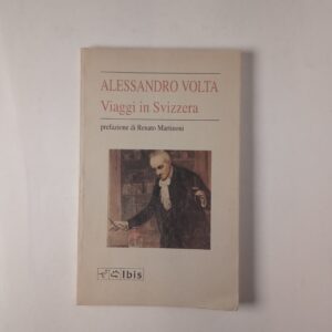 Alessandro Volta - Viaggi in Svizzera - Ibis 1991