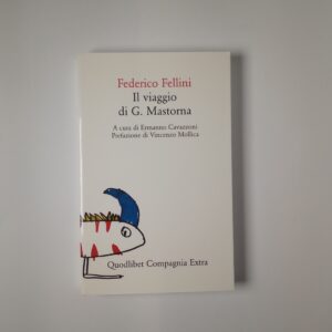 Federico Fellini - Il viaggio di G. Mastorna - Quodlibet 2008