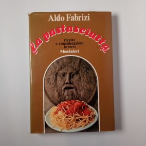 Aldo Fabrizi - La pastasciutta. Ricette e considerazioni in versi. - Mondadori 1971