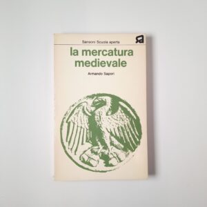 Armando Sapori - La mercatura medievale - Sansoni 1973