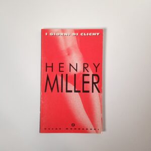 Henry Miller - i giorni di Clichy - Mondadori 1995