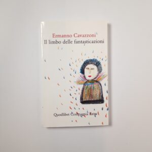 Ermanno Cavazzoni - Il limbo delle fantasticazioni - Quodlibet 2009