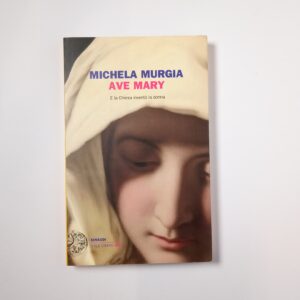 Michela Murgia - Ave Mary. E la chiesa inventò la donna. - Einaudi 2011