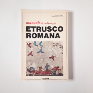 Jules Martha - Manuale di archeologia etrusco romana - Tellini 1980
