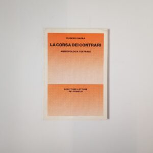 Eugenio Barba - La corsa dei contrari. Antropologia teatrale - Feltrinelli 1981