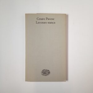 Cesare Pavese - Lavorare stanca - Einaudi 1968