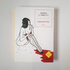 Andrea G. Pinketts - Depilando Pilar - Mondadori 2011