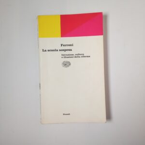 Giulio Ferroni - La scuola sospesa. Istruzione, cultura e illusione della riforma. - Einaudi 1997