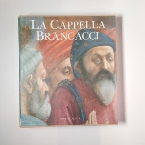 U. Baldini, O. Casazza - La Cappella Brancacci - Olivetti/Electa 1990