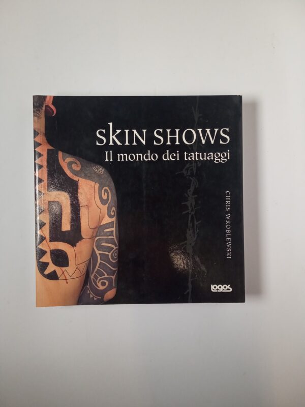 Chris Wroblewski - Skin Shows. Il mondo dei tatuaggi. - Logos 2004
