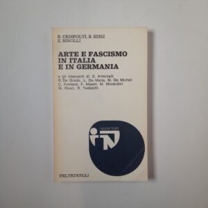 E. Crispolti, B. Hinz, Z. Birolli - Arte e fascismo in Italia e Germania - Feltrinelli 1974