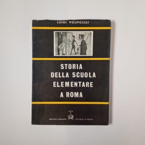 Luigi Volpicelli - Storia della scuola elementare a Roma - Armando 1963