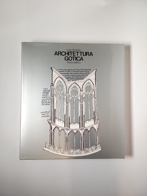 Louis Grodecki - Architettura gotica - Elect 1976