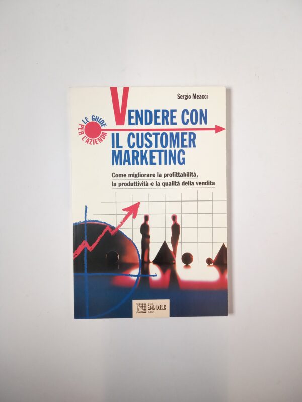 Sergio Meacci - Vendere con il customer marketing - Il sole 24 ore 1997