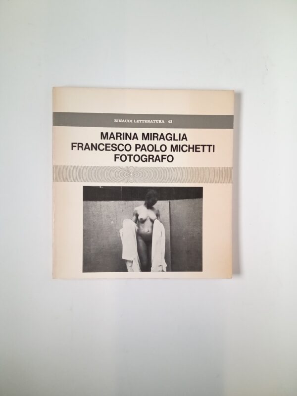 Marina Miraglia - Francesco Paolo Michetti Fotografo - Einaudi 1975
