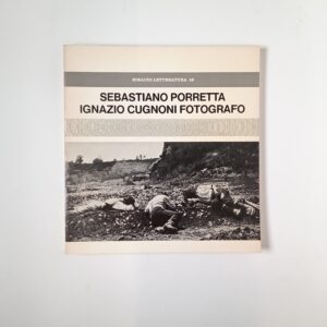 Sebastiano Porretta - Ignazio Cugnoni fotografo - Einaudi 1976