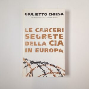 Giulietto Chiesa - Le carceri segrete della CIA in Europa - Piemme 2007