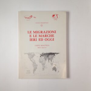 Le migrazioni e le Marche ieri ed oggi - ESCI/CVM 1988