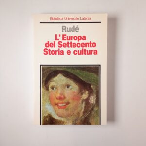 George Rudé, L'Europa del Settecento. Storia e cultura. - Laterza 1993