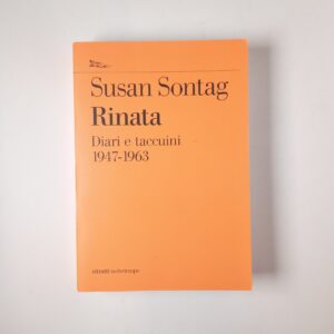 Susan Sontag - Rinata. Diari e taccuini 1947-1963. - Nottetempo 2018