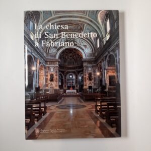 B. Cleri, G. Donnini (a cura di) - La chiesa di San Benedetto a Fabriano - 2013