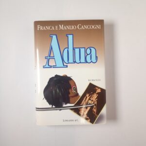 Franca e Manlio Cancogni - Adua - Longanesi 1996