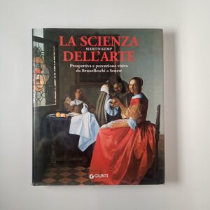 Martin Kemp - La scienza dell'arte. Prospettiva e percezione visiva da Brunelleschi a Seurat. - Giunti 2009