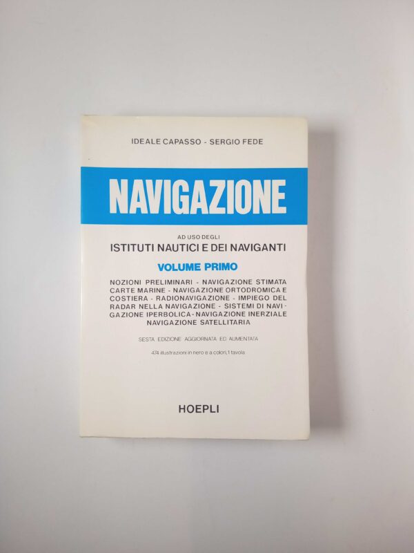 I. Capasso, S. Fede - Navigazion ad uso degli istituti nautici e dei navigati. (Vol. I) - Hoepli 1976