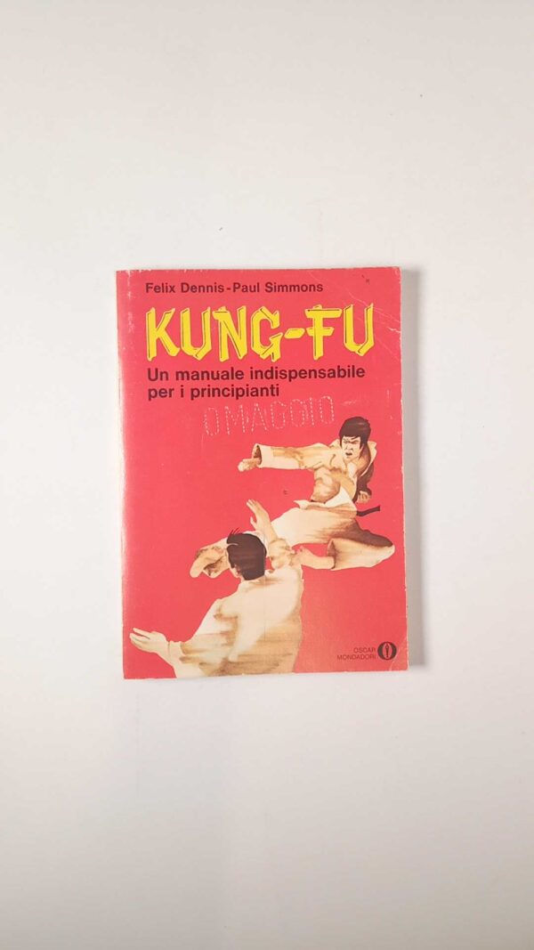 F. Dennis, P. Seimmons - Kung-fu. Un manuale indispensabile per i principianti. - Mondadori