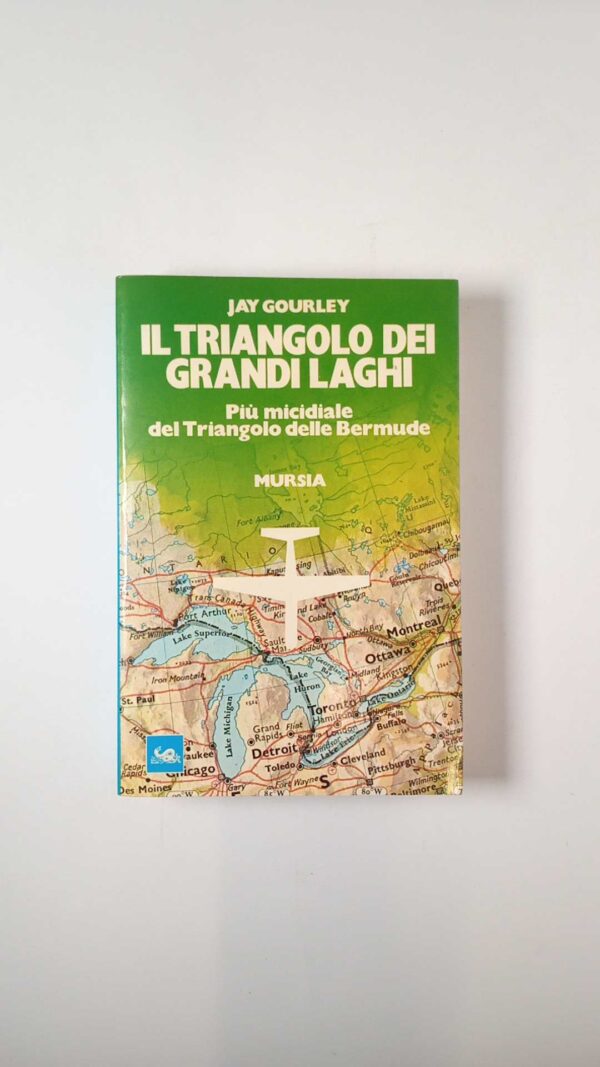 Jay Gourley - Il triangolo dei grandi laghi - Mursia 1979