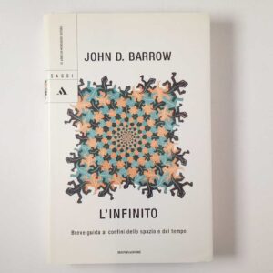 John D. Barrow - L'infinito. Breve guida ai confini dello spazio e del tempo. - Mondadori 2005