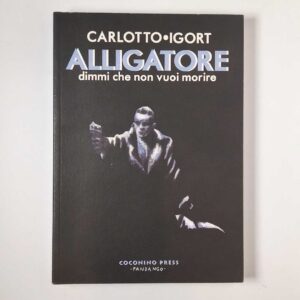 Massimo Carlotto, Igort - Alligatore dimmi che non vuoi morire - Coconino 2011