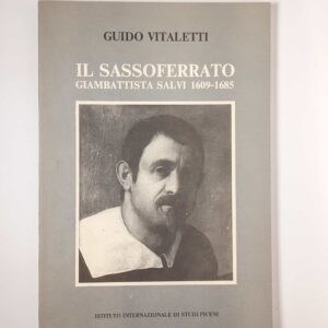 Guido Vitaletti - Il Sassoferrato. Giambattista Salvi 1609-1685. -