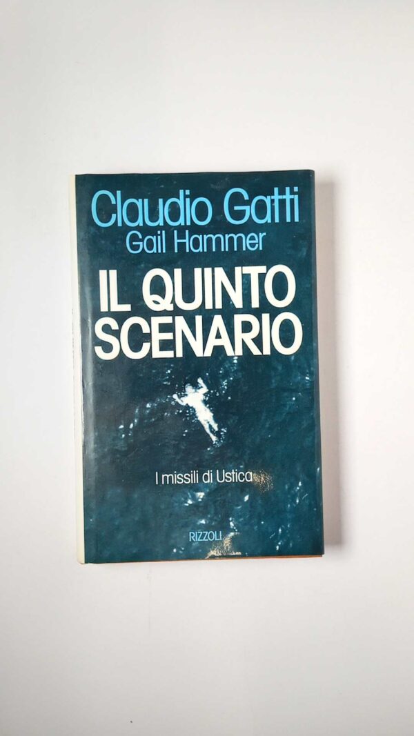 C. Gatti, G. Hammer - Il quinto scenario. I missili di Ustica. - Rizzoli 1994