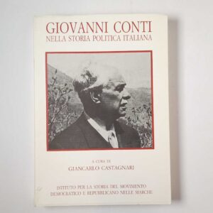 G. Castagnari (a cura di) - Giovanni Conti nella storia politica italiana. - 1991