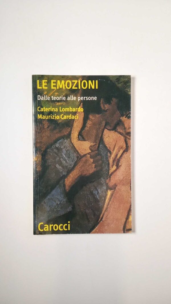 C. Lombardo, M. Cardaci - Le emozioni. Dalle teorie alle persone. - Carocci 2005