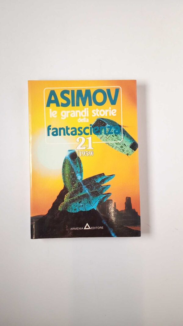 I. Asimov, M. H. Greenberg (a cura di) - Asimov. Le grandi storie della fantascienza 21 (1959). - Armenia 1991
